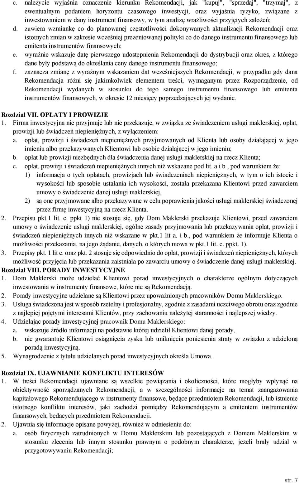 zawiera wzmiankę co do planowanej częstotliwości dokonywanych aktualizacji Rekomendacji oraz istotnych zmian w zakresie wcześniej prezentowanej polityki co do danego instrumentu finansowego lub