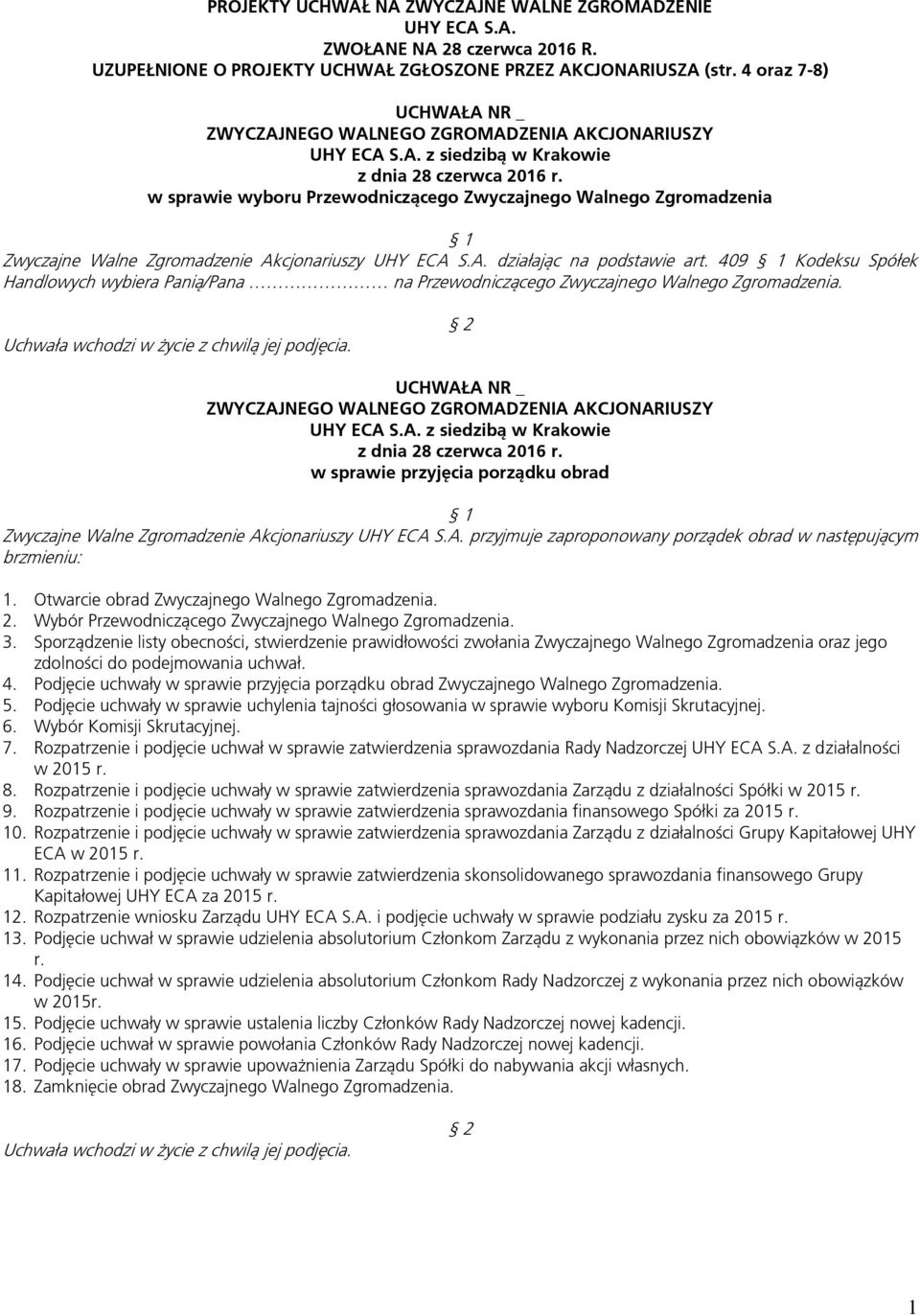 409 Kodeksu Spółek Handlowych wybiera Panią/Pana na Przewodniczącego Zwyczajnego Walnego Zgromadzenia. w sprawie przyjęcia porządku obrad Zwyczajne Walne Zgromadzenie Ak