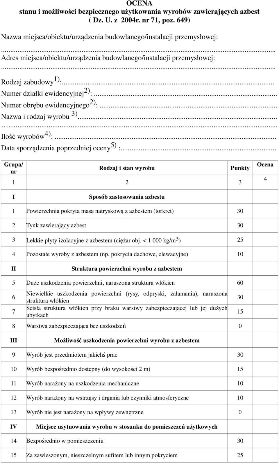 .. Numer obrębu ewidencyjnego 2) :... Nazwa i rodzaj wyrobu 3)...... Ilość wyrobów 4) :... Data sporządzenia poprzedniej oceny 5) :.