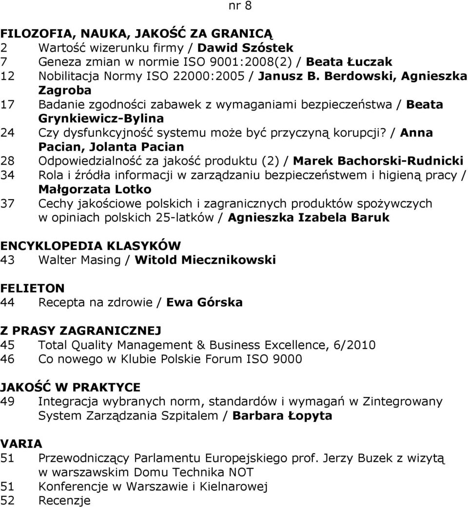 / Anna Pacian, Jolanta Pacian 28 Odpowiedzialność za jakość produktu (2) / Marek Bachorski-Rudnicki 34 Rola i źródła informacji w zarządzaniu bezpieczeństwem i higieną pracy / Małgorzata Lotko 37