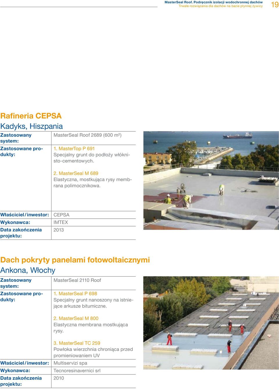 Właściciel / inwestor: Wykonawca: Data zakończenia CEPSA IMTEX 0 Dach pokryty panelami fotowoltaicznymi Ankona, Włochy MasterSeal 0 Roof.