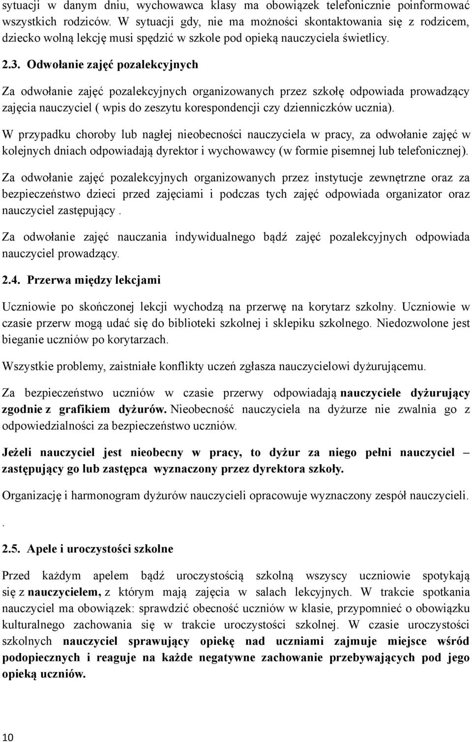 Odwołanie zajęć pozalekcyjnych Za odwołanie zajęć pozalekcyjnych organizowanych przez szkołę odpowiada prowadzący zajęcia nauczyciel ( wpis do zeszytu korespondencji czy dzienniczków ucznia).