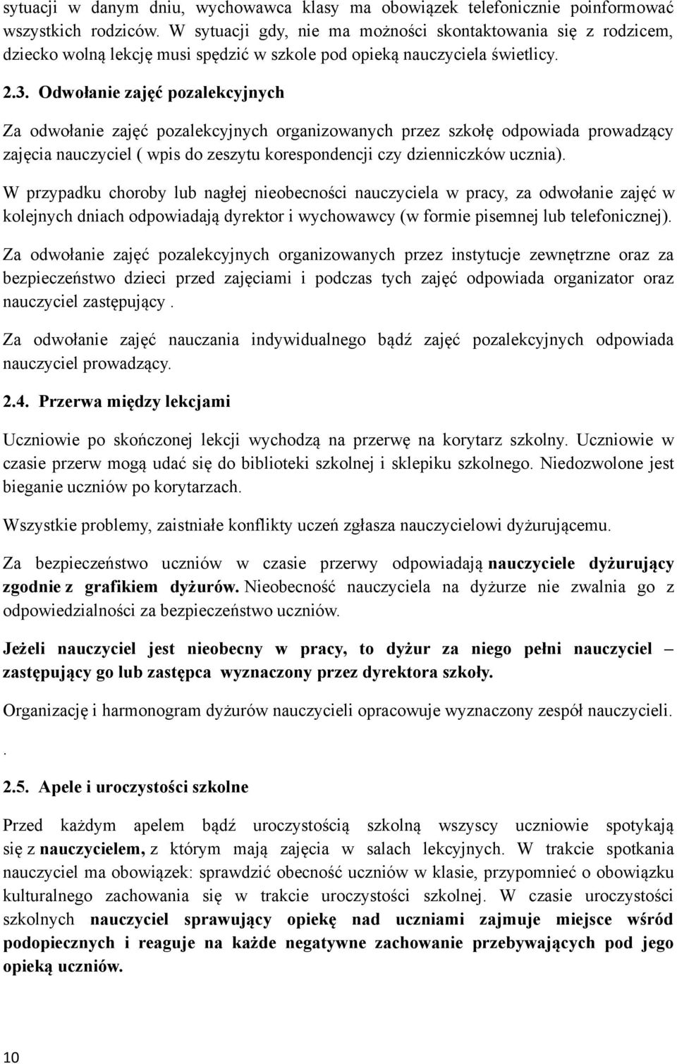 Odwołanie zajęć pozalekcyjnych Za odwołanie zajęć pozalekcyjnych organizowanych przez szkołę odpowiada prowadzący zajęcia nauczyciel ( wpis do zeszytu korespondencji czy dzienniczków ucznia).