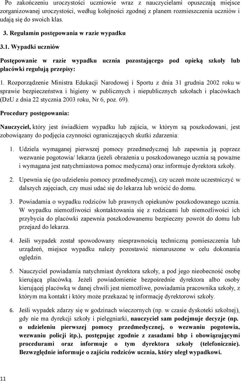 Rozporządzenie Ministra Edukacji Narodowej i Sportu z dnia 31 grudnia 2002 roku w sprawie bezpieczeństwa i higieny w publicznych i niepublicznych szkołach i placówkach (DzU z dnia 22 stycznia 2003