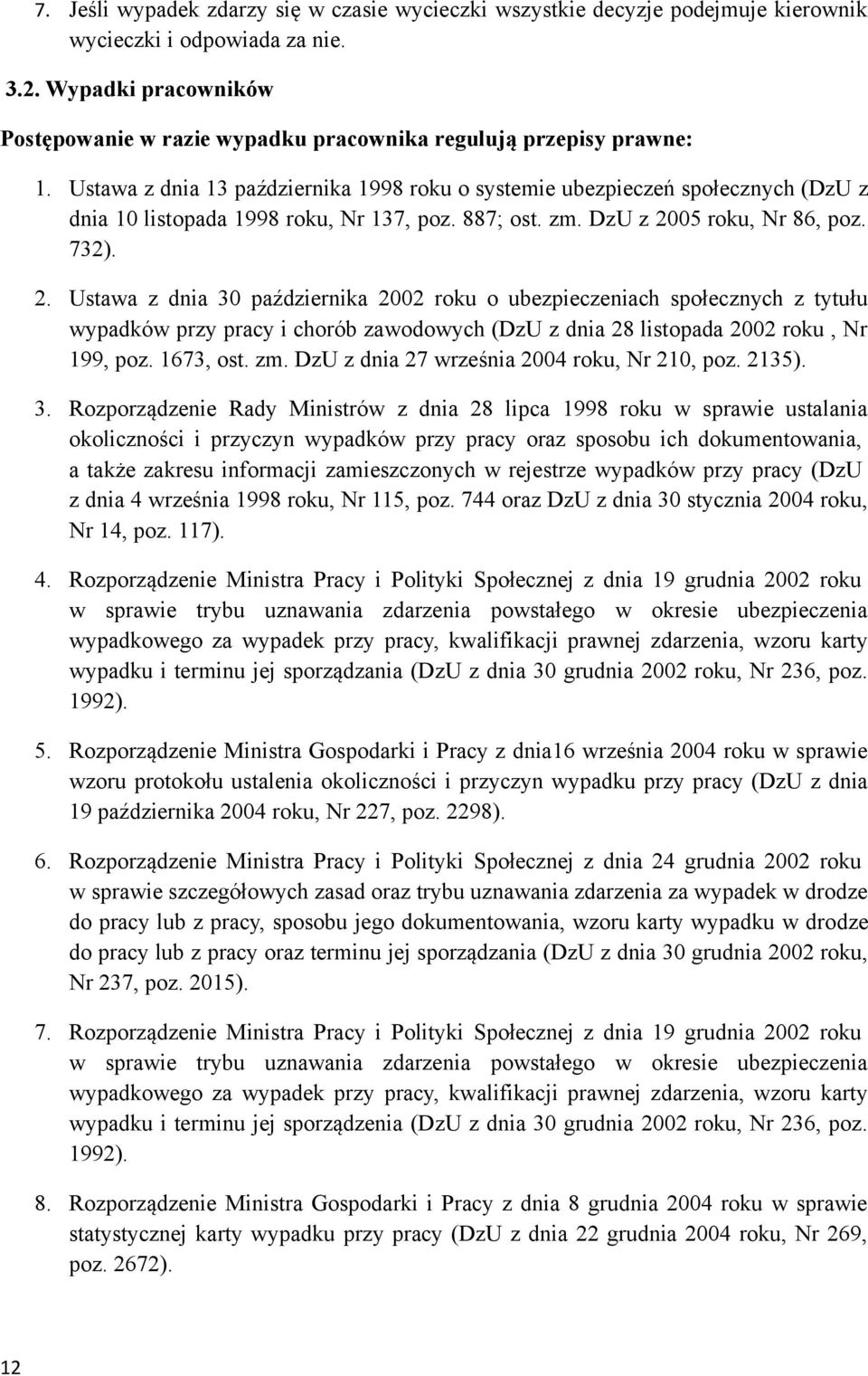 Ustawa z dnia 13 października 1998 roku o systemie ubezpieczeń społecznych (DzU z dnia 10 listopada 1998 roku, Nr 137, poz. 887; ost. zm. DzU z 20