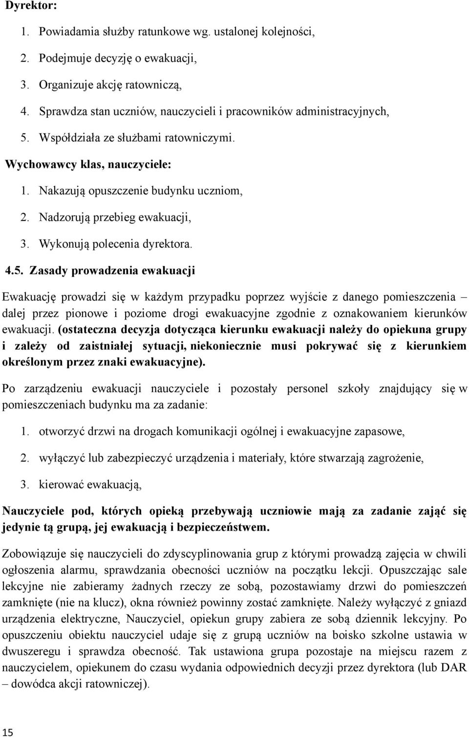 Nadzorują przebieg ewakuacji, 3. Wykonują polecenia dyrektora. 4.5.