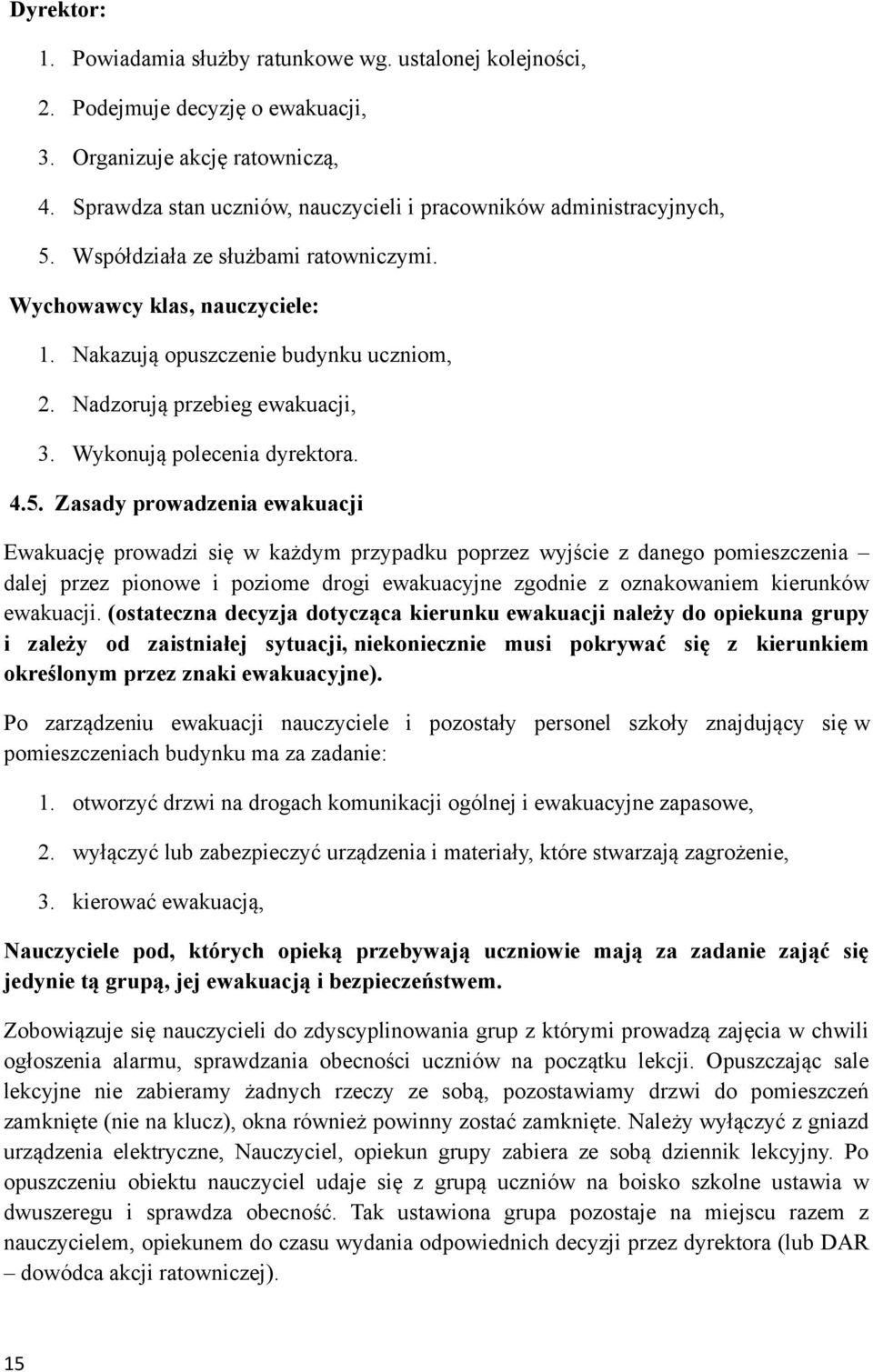 Nadzorują przebieg ewakuacji, 3. Wykonują polecenia dyrektora. 4.5.