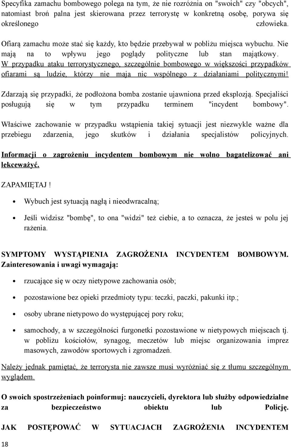 W przypadku ataku terrorystycznego, szczególnie bombowego w większości przypadków ofiarami są ludzie, którzy nie maja nic wspólnego z działaniami politycznymi!