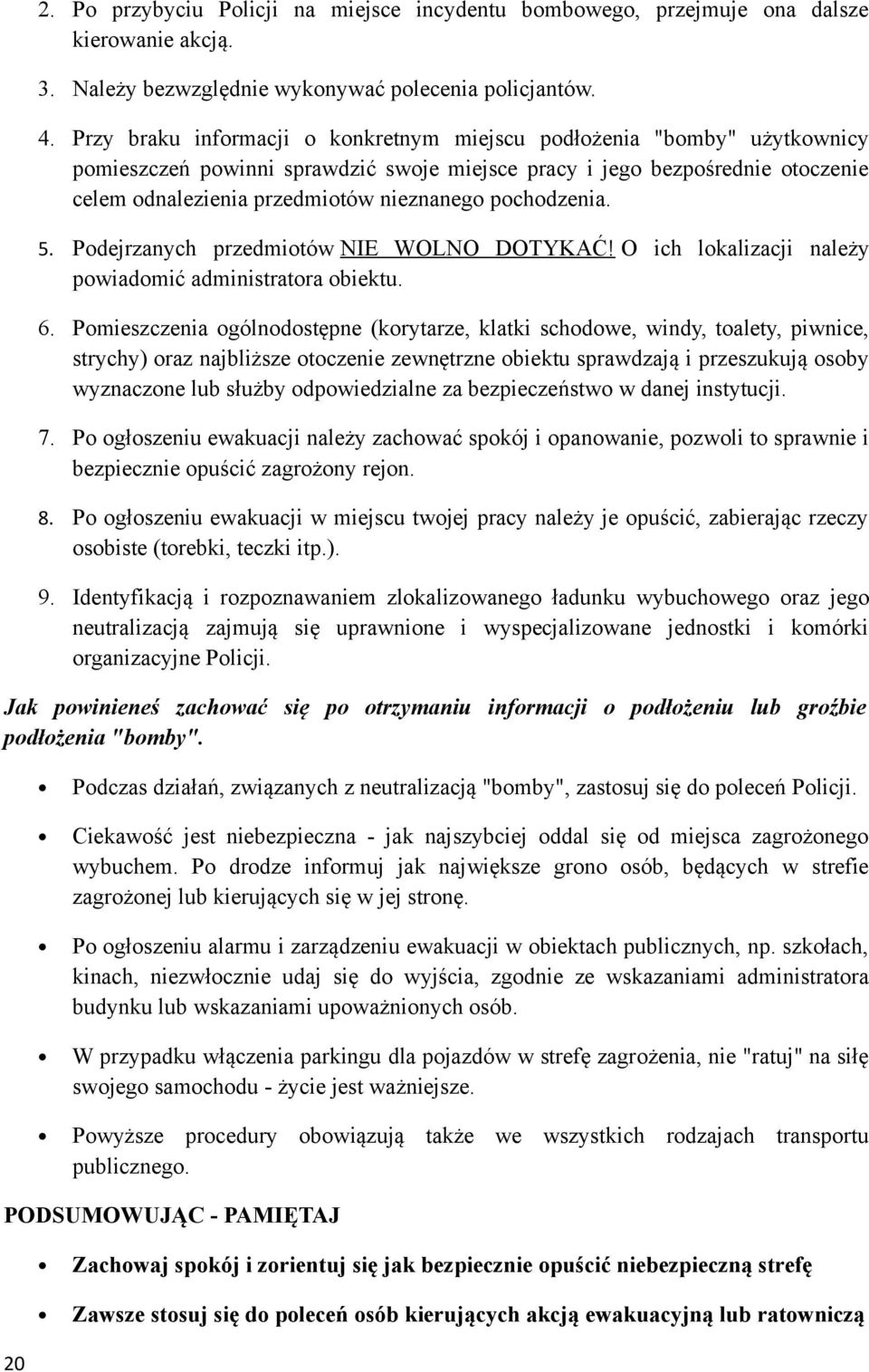 pochodzenia. 5. Podejrzanych przedmiotów NIE WOLNO DOTYKAĆ! O ich lokalizacji należy powiadomić administratora obiektu. 6.