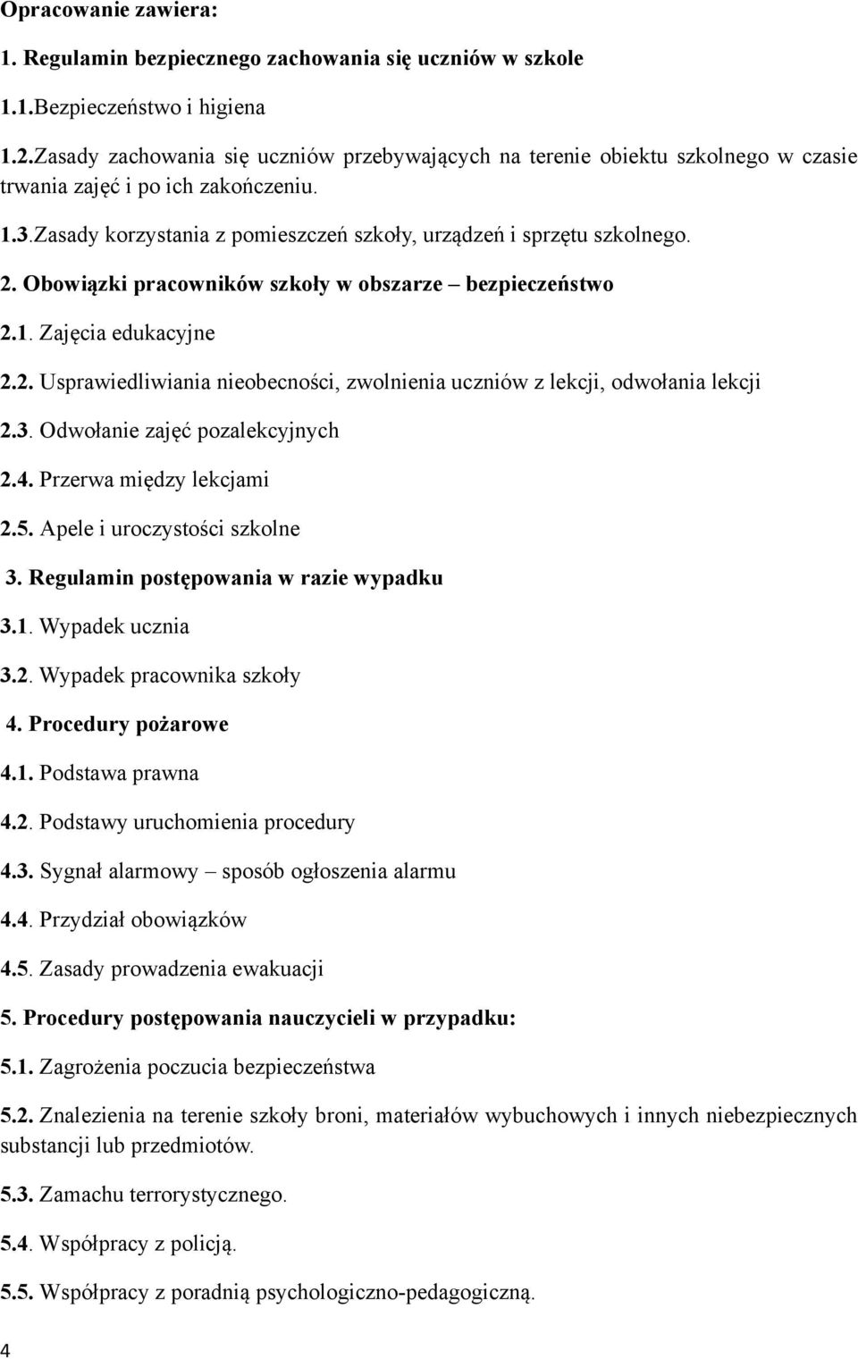 Obowiązki pracowników szkoły w obszarze bezpieczeństwo 2.1. Zajęcia edukacyjne 2.2. Usprawiedliwiania nieobecności, zwolnienia uczniów z lekcji, odwołania lekcji 2.3. Odwołanie zajęć pozalekcyjnych 2.