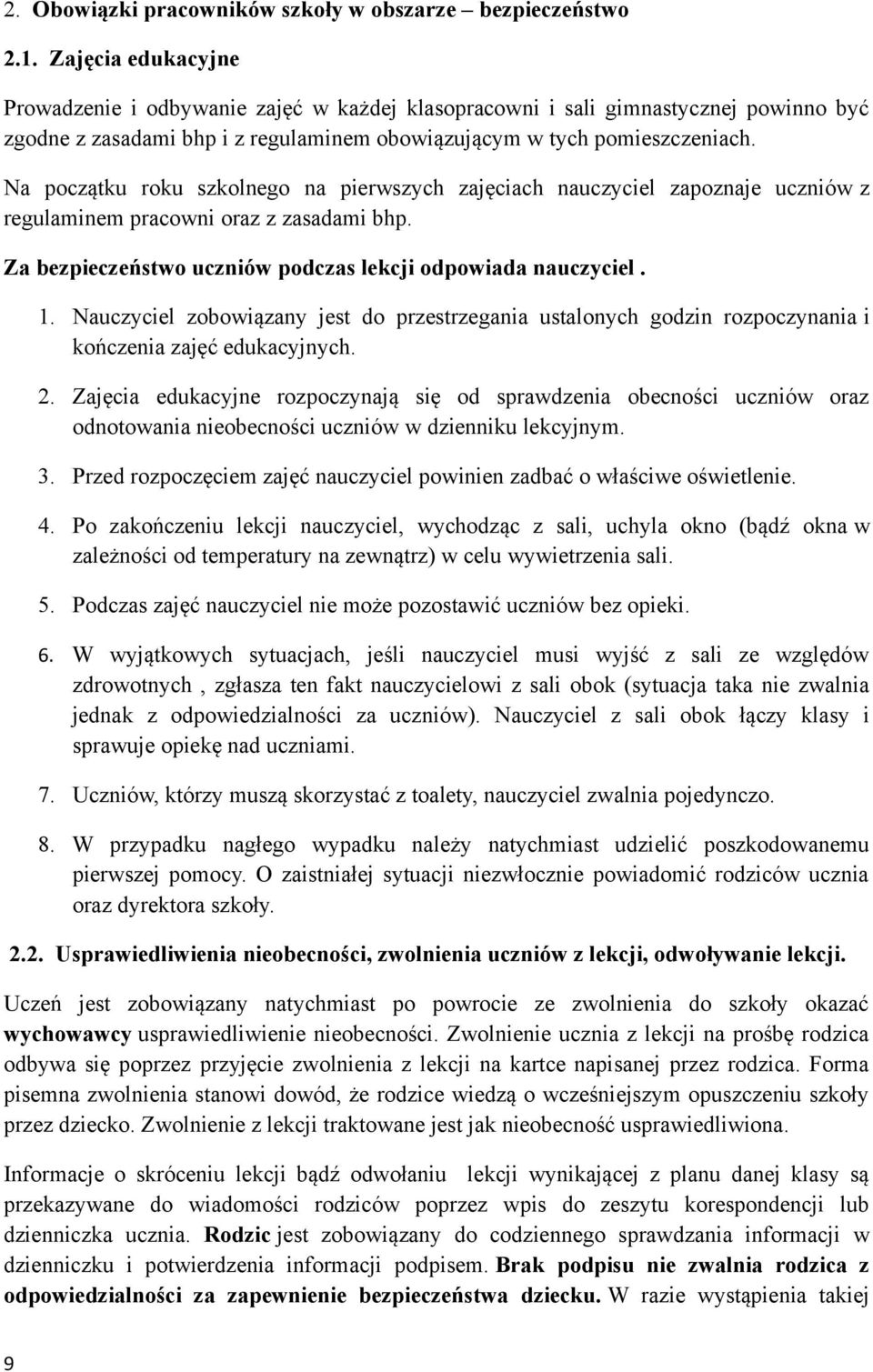 Na początku roku szkolnego na pierwszych zajęciach nauczyciel zapoznaje uczniów z regulaminem pracowni oraz z zasadami bhp. Za bezpieczeństwo uczniów podczas lekcji odpowiada nauczyciel. 1.