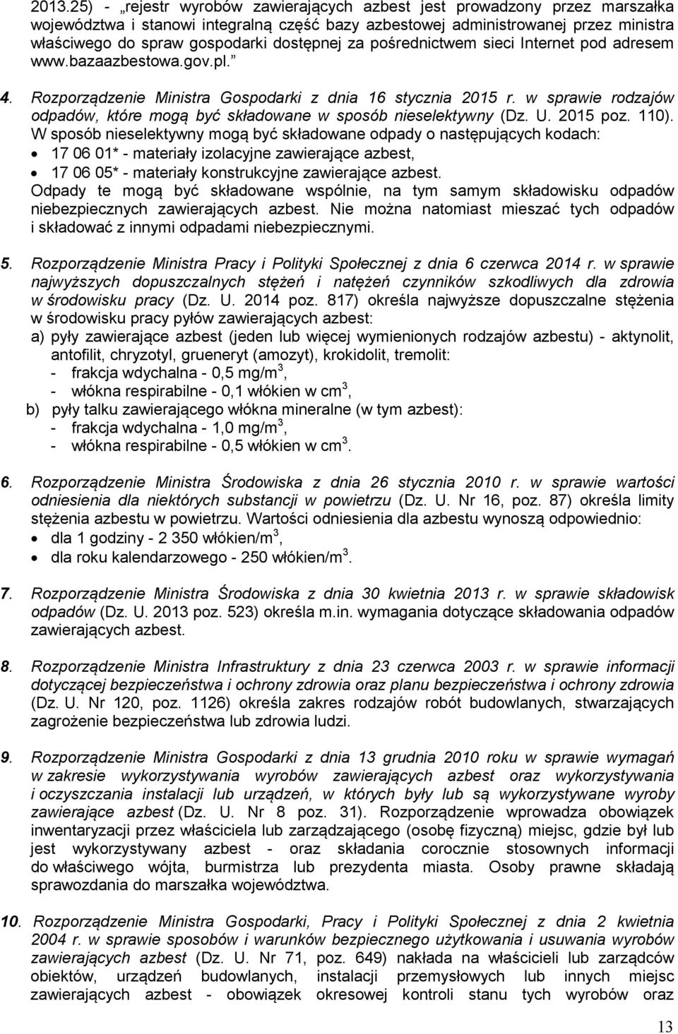 w sprawie rodzajów odpadów, które mogą być składowane w sposób nieselektywny (Dz. U. 2015 poz. 110).
