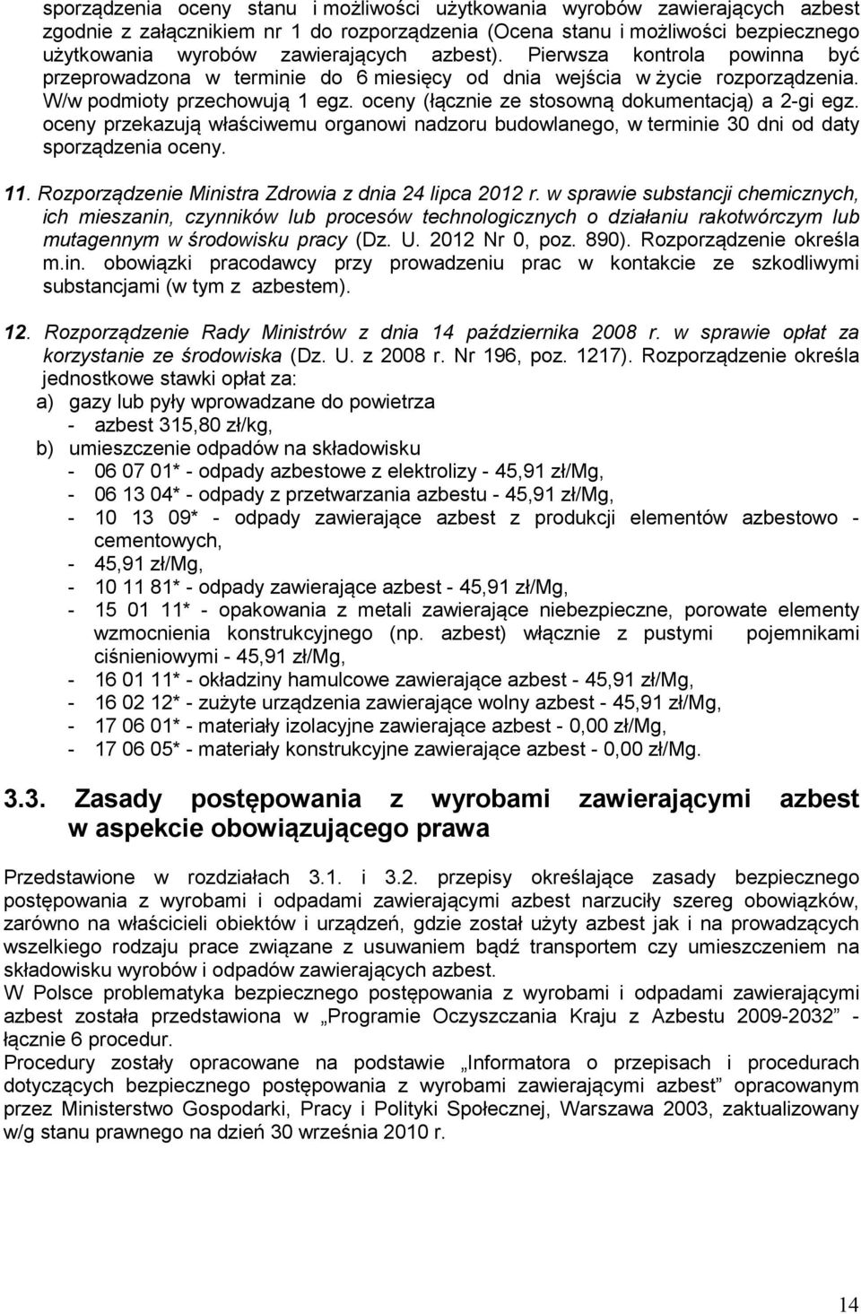 oceny (łącznie ze stosowną dokumentacją) a 2-gi egz. oceny przekazują właściwemu organowi nadzoru budowlanego, w terminie 30 dni od daty sporządzenia oceny. 11.