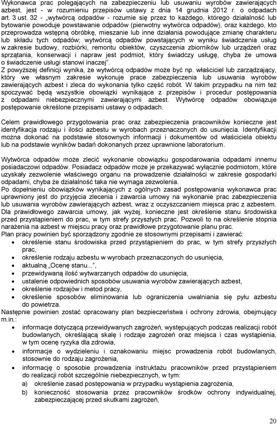 mieszanie lub inne działania powodujące zmianę charakteru lub składu tych odpadów; wytwórcą odpadów powstających w wyniku świadczenia usług w zakresie budowy, rozbiórki, remontu obiektów, czyszczenia
