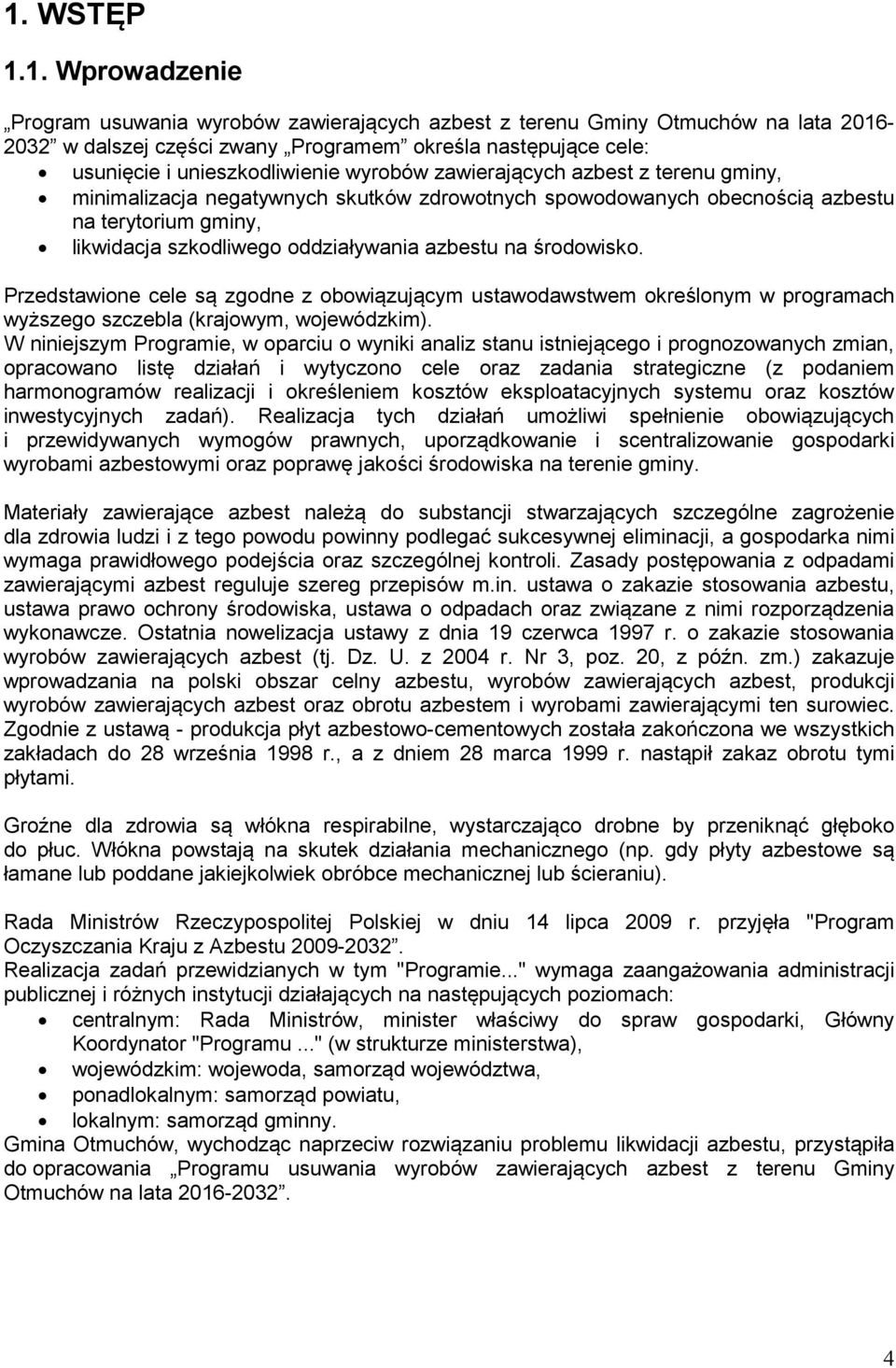 azbestu na środowisko. Przedstawione cele są zgodne z obowiązującym ustawodawstwem określonym w programach wyższego szczebla (krajowym, wojewódzkim).