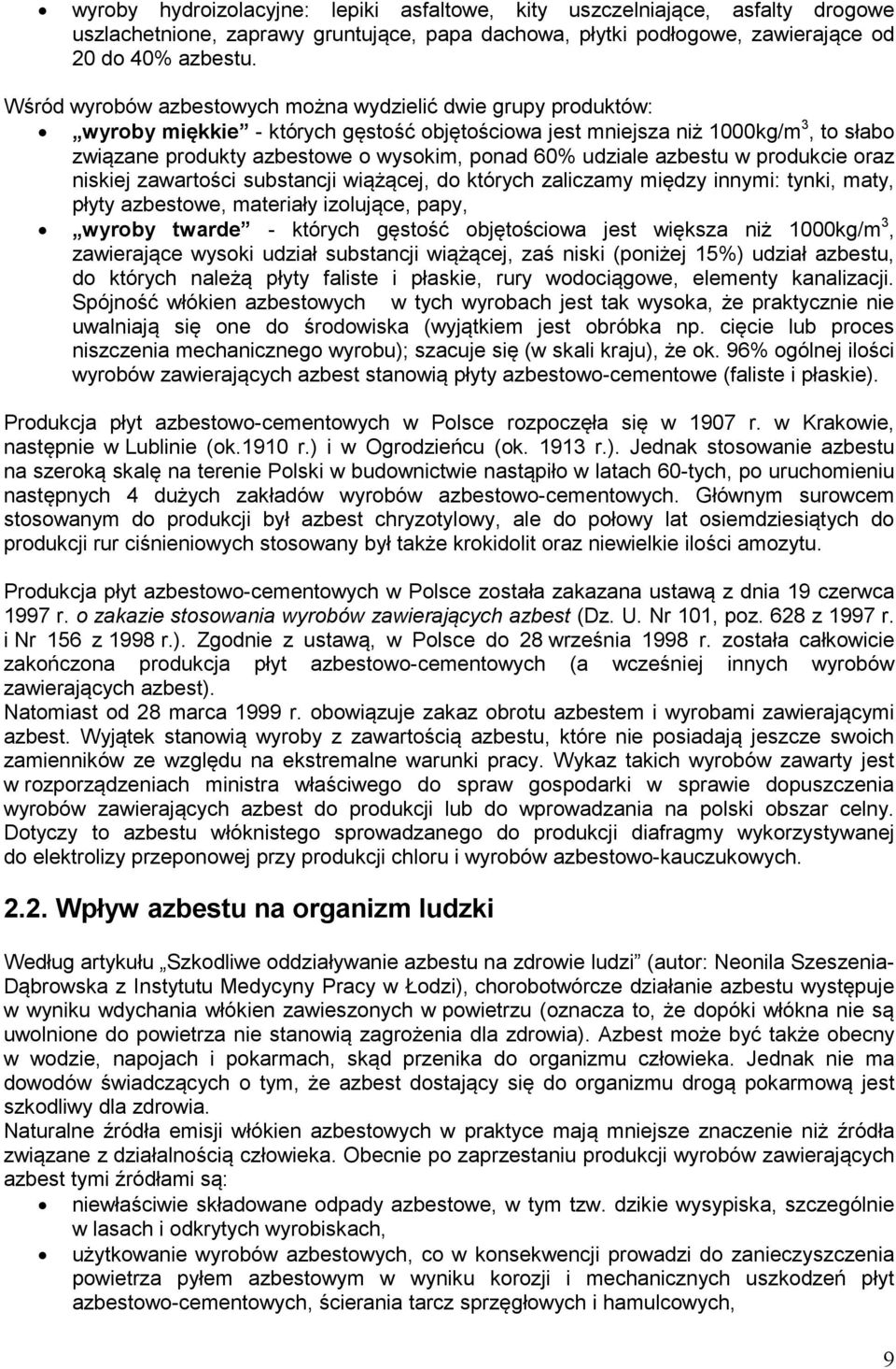 udziale azbestu w produkcie oraz niskiej zawartości substancji wiążącej, do których zaliczamy między innymi: tynki, maty, płyty azbestowe, materiały izolujące, papy, wyroby twarde - których gęstość