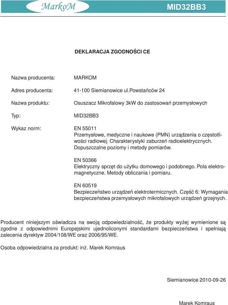 Charakterystyki zaburzeń radioelektrycznych. Dopuszczalne poziomy i metody pomiarów. EN 50366 Elektryczny sprzęt do użytku domowego i podobnego. Pola elektromagnetyczne. Metody obliczania i pomiaru.