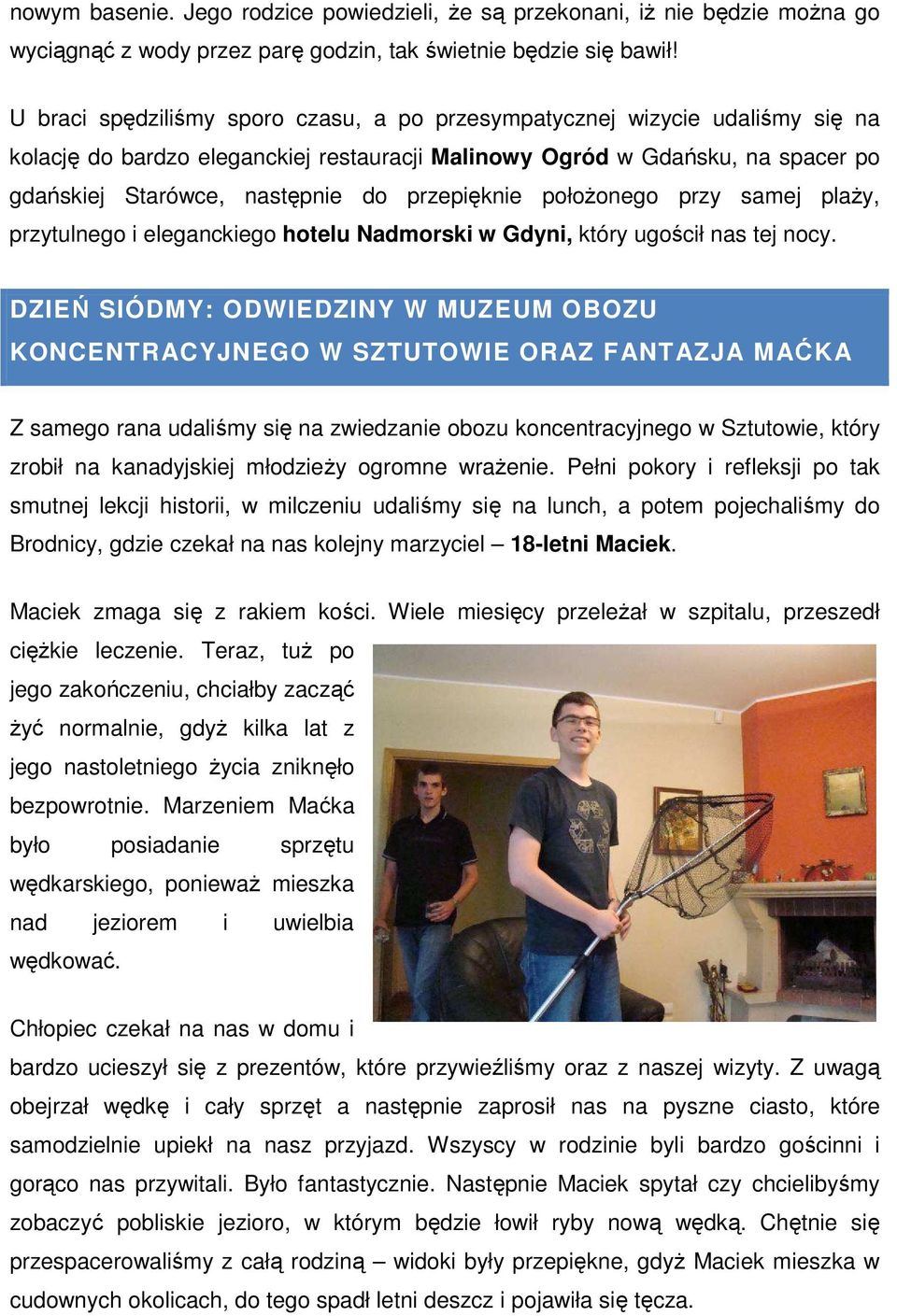 przepięknie położonego przy samej plaży, przytulnego i eleganckiego hotelu Nadmorski w Gdyni, który ugościł nas tej nocy.