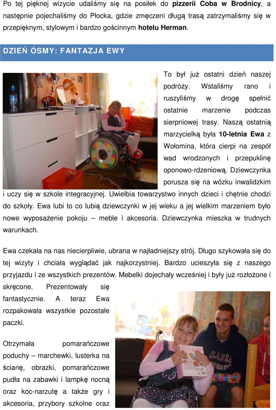 Naszą ostatnią marzycielką była 10-letnia Ewa z Wołomina, która cierpi na zespół wad wrodzonych i przepuklinę oponowo-rdzeniową.