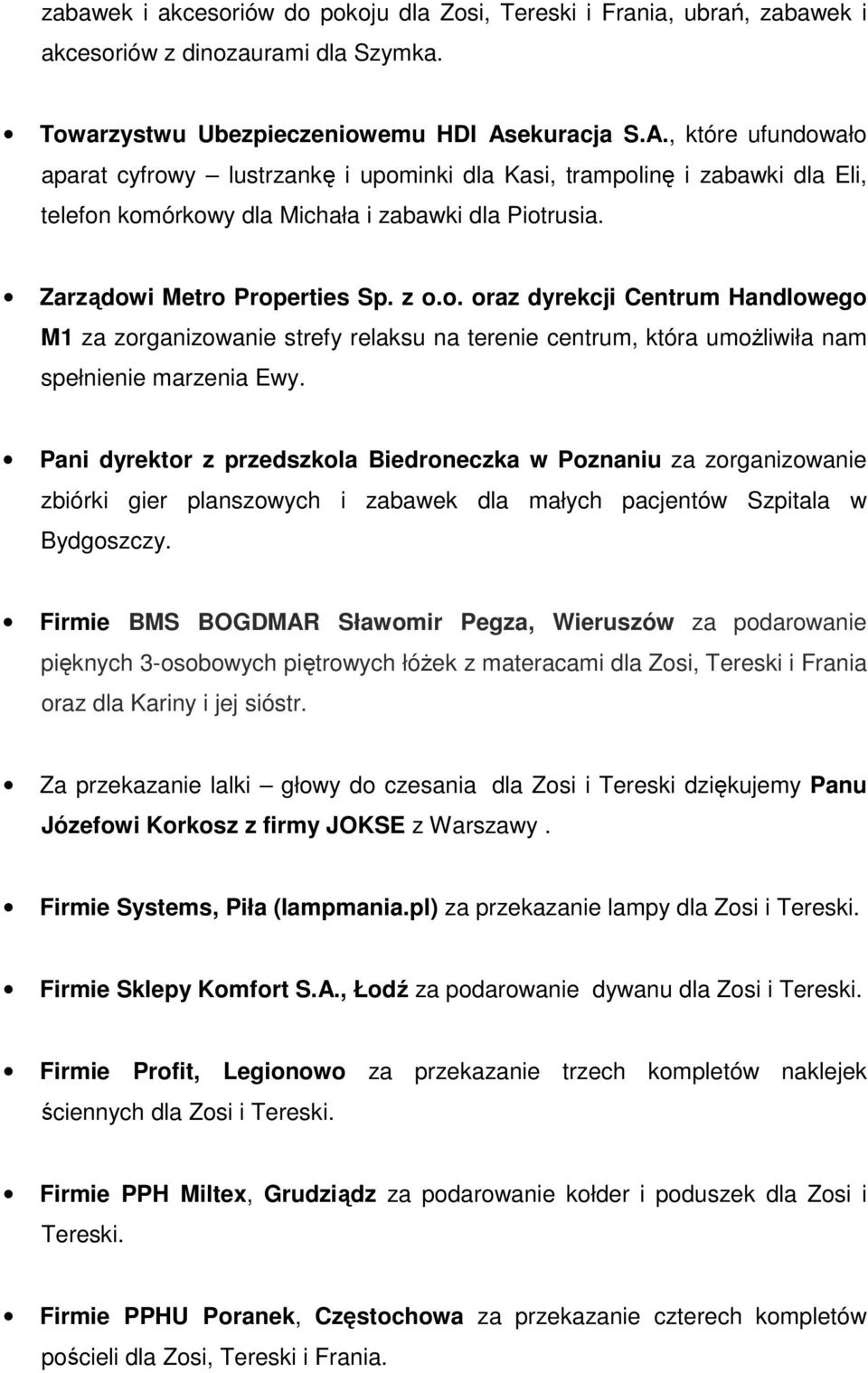 o. oraz dyrekcji Centrum Handlowego M1 za zorganizowanie strefy relaksu na terenie centrum, która umożliwiła nam spełnienie marzenia Ewy.