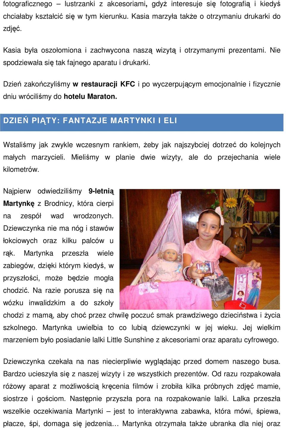 Dzień zakończyliśmy w restauracji KFC i po wyczerpującym emocjonalnie i fizycznie dniu wróciliśmy do hotelu Maraton.