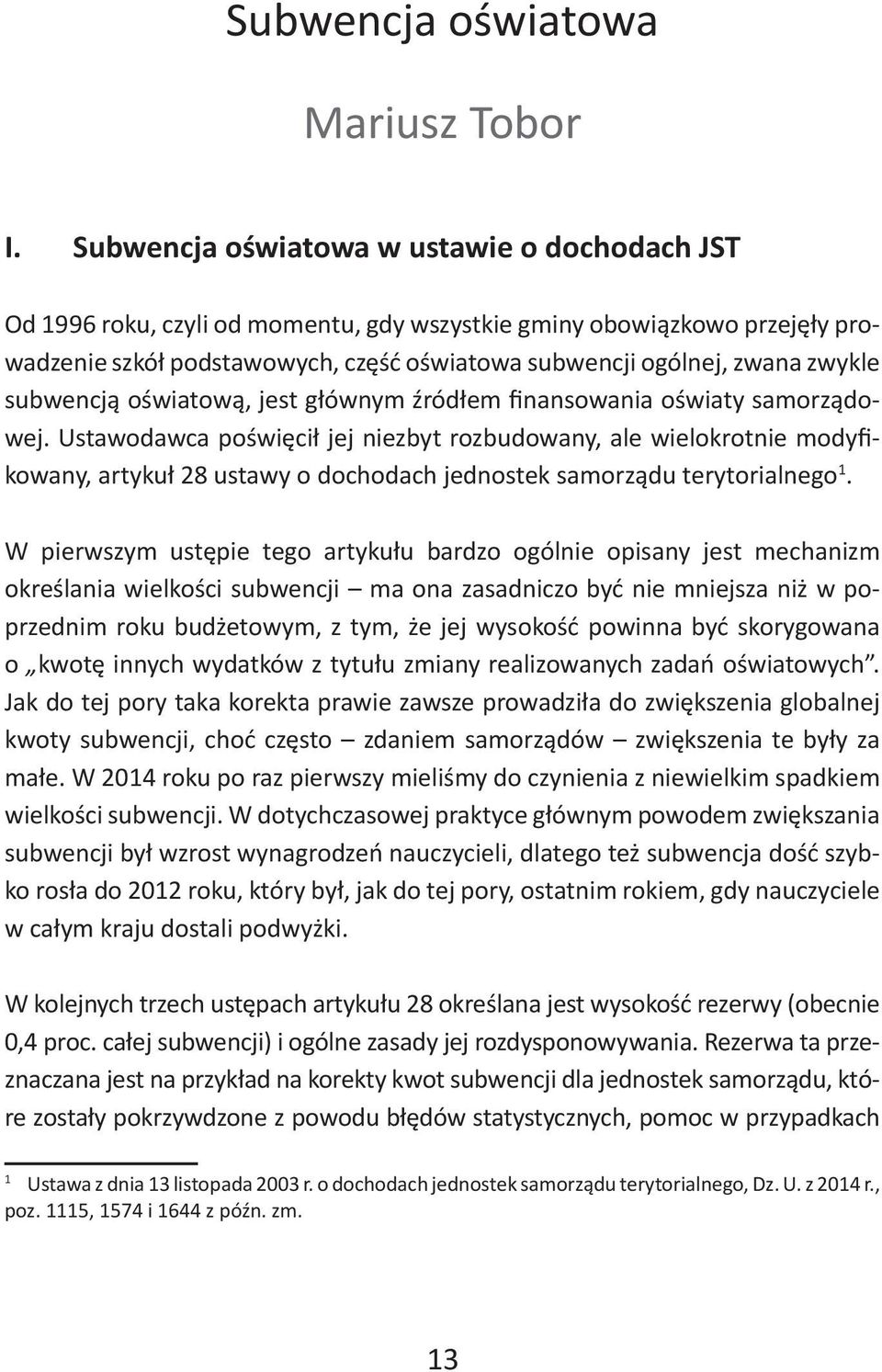 subwencją oświatową, jest głównym źródłem finansowania oświaty samorządowej.