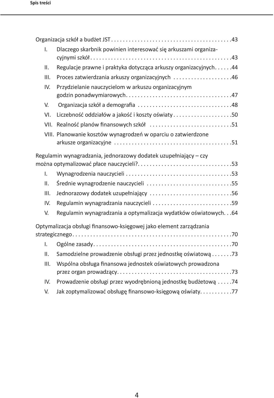 Przydzielanie nauczycielom w arkuszu organizacyjnym godzin ponadwymiarowych...47 V. Organizacja szkół a demografia...48 VI. Liczebność oddziałów a jakość i koszty oświaty...50 VII.