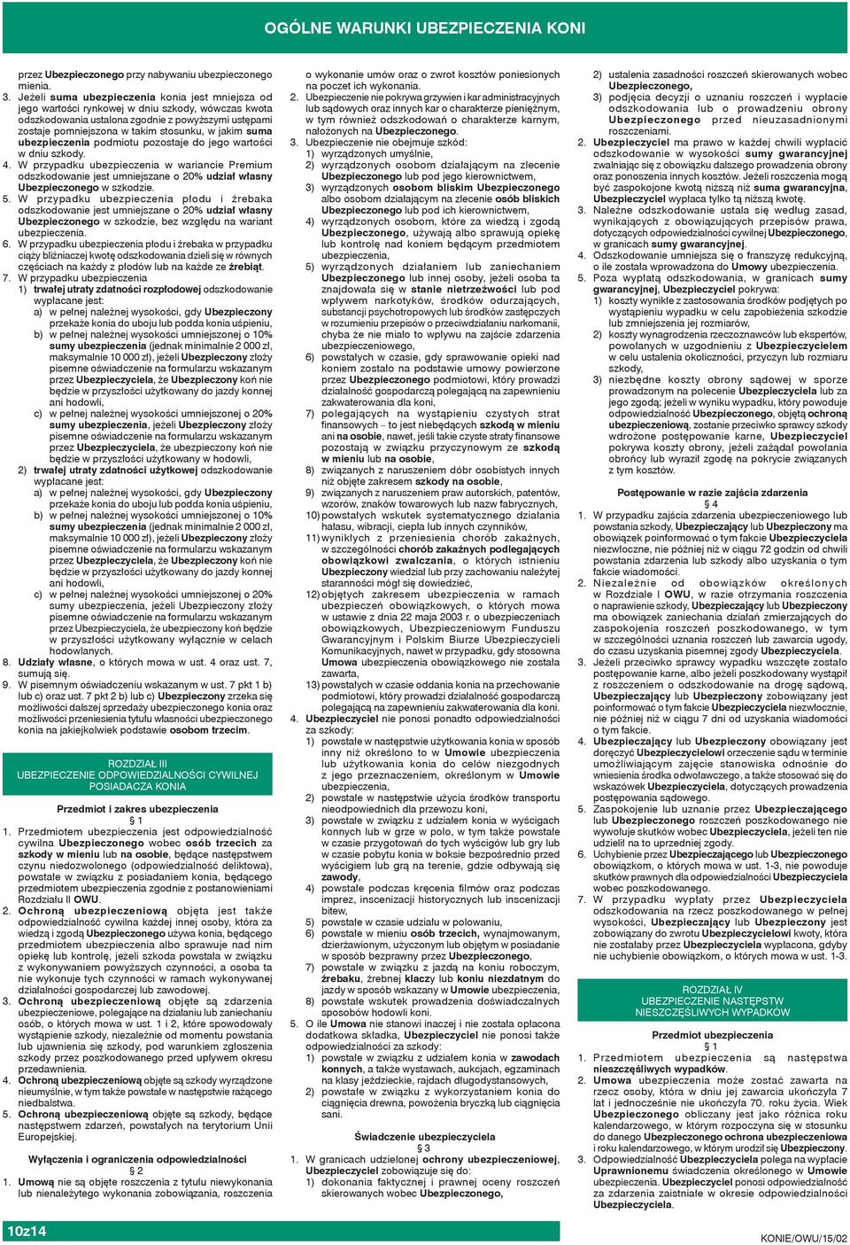 jakim suma ubezpieczenia podmiotu pozostaje do jego wartości w dniu szkody. 4.