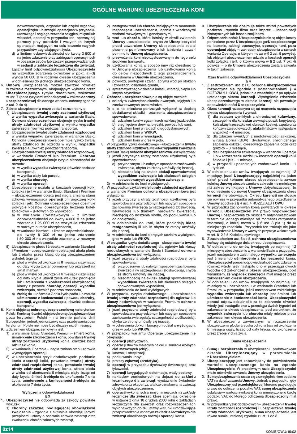 operacyjnych w obszarze zębów lub szczęki przeprowadzanych w sedacji w zakładzie leczniczym dla zwierząt. Łączny limit odpowiedzialności Ubezpieczyciela na wszystkie zdarzenia określone w ppkt.