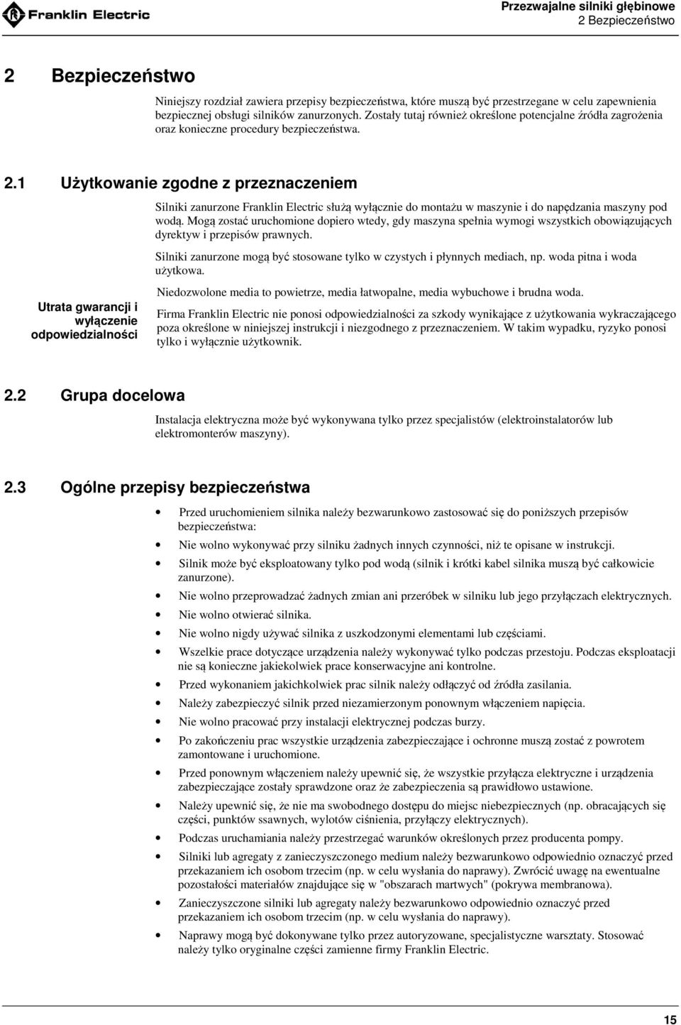 1 Użytkowanie zgodne z przeznaczeniem Silniki zanurzone Franklin Electric służą wyłącznie do montażu w maszynie i do napędzania maszyny pod wodą.