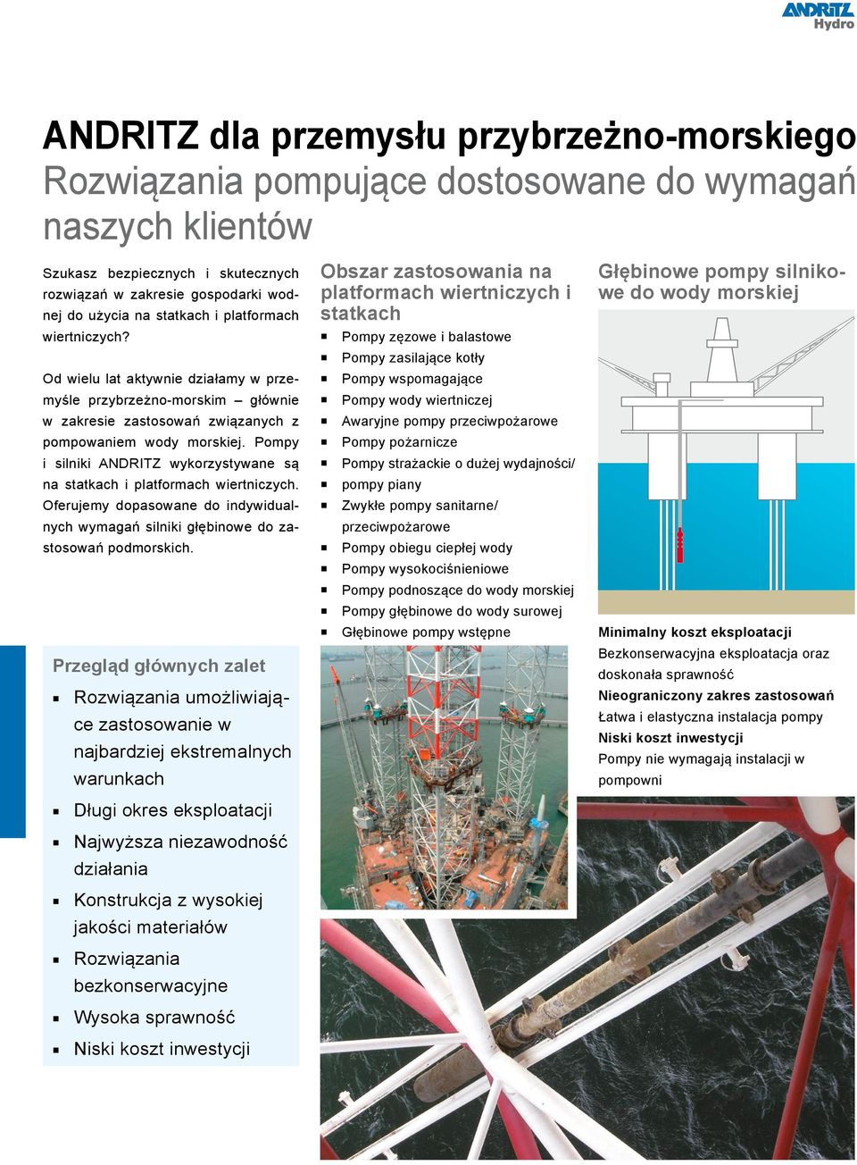 Pompy i silniki ANDRITZ wykorzystywane są na statkach i platformach wiertniczych. Oferujemy dopasowane do indywidualnych wymagań silniki głębinowe do zastosowań podmorskich.