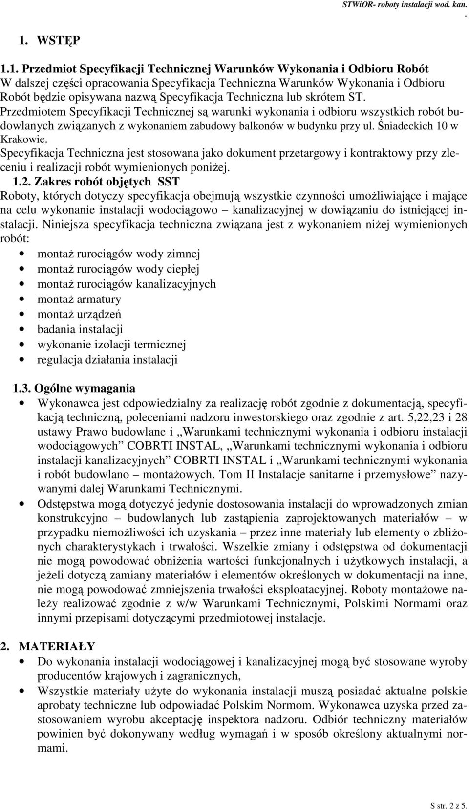 balkonów w budynku przy ul Śniadeckich 10 w Krakowie Specyfikacja Techniczna jest stosowana jako dokument przetargowy i kontraktowy przy zleceniu i realizacji robót wymienionych poniżej 12 Zakres