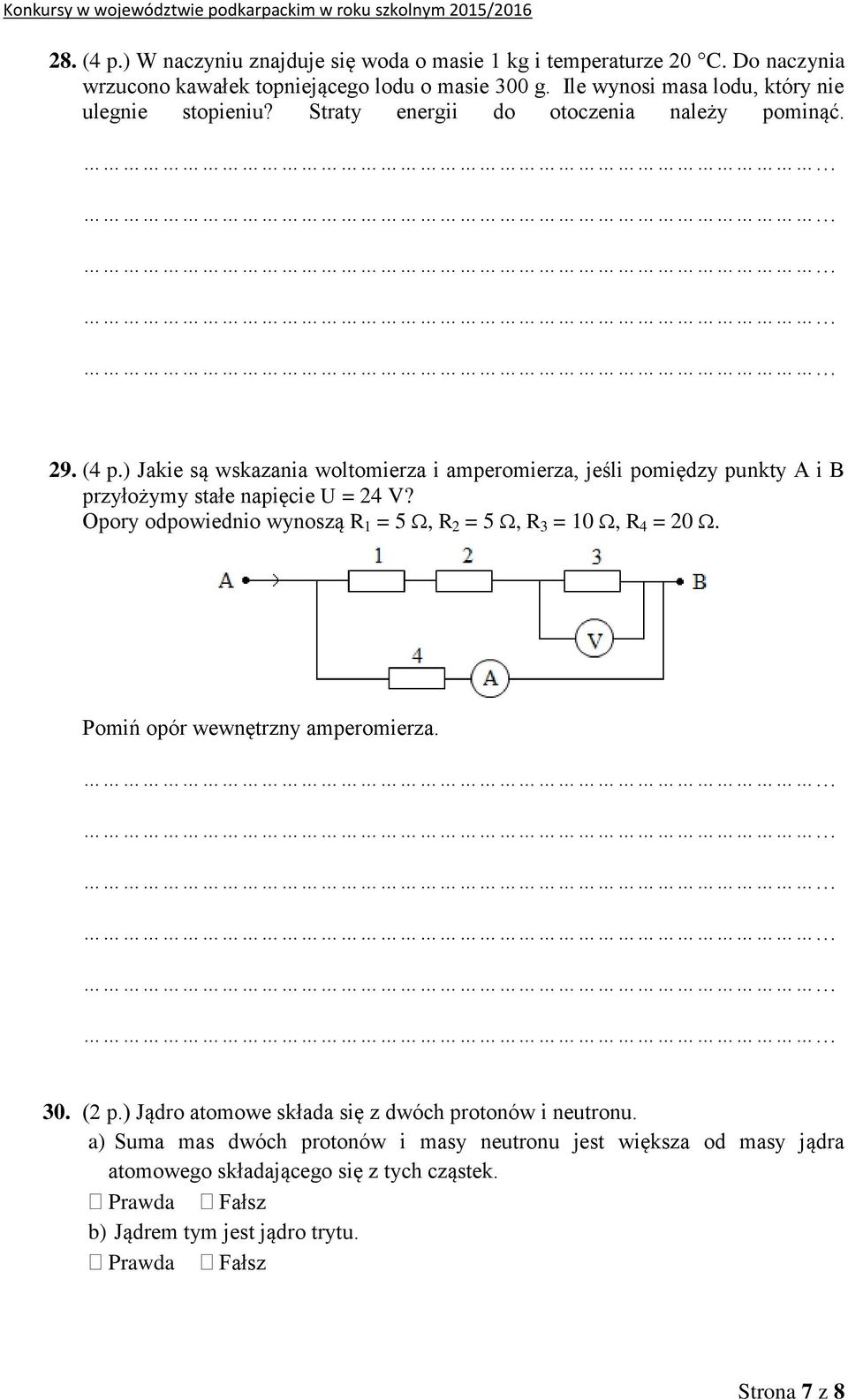 ) Jakie są wskazania woltomierza i amperomierza, jeśli pomiędzy punkty A i B przyłożymy stałe napięcie U = 24 V? Opory odpowiednio wynoszą R 1 = 5, R 2 = 5, R 3 = 10, R 4 = 20.