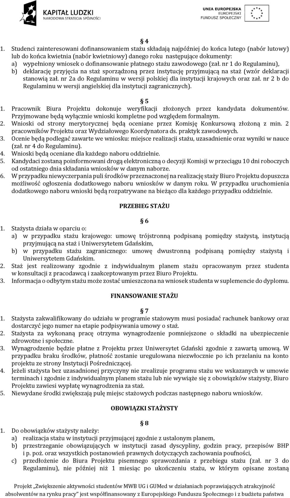 nr 2a do Regulaminu w wersji polskiej dla instytucji krajowych oraz zał. nr 2 b do Regulaminu w wersji angielskiej dla instytucji zagranicznych). 5 1.