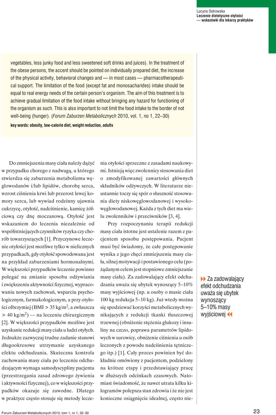 support. The limitation of the food (except fat and monosacharides) intake should be equal to real energy needs of the certain person s organism.