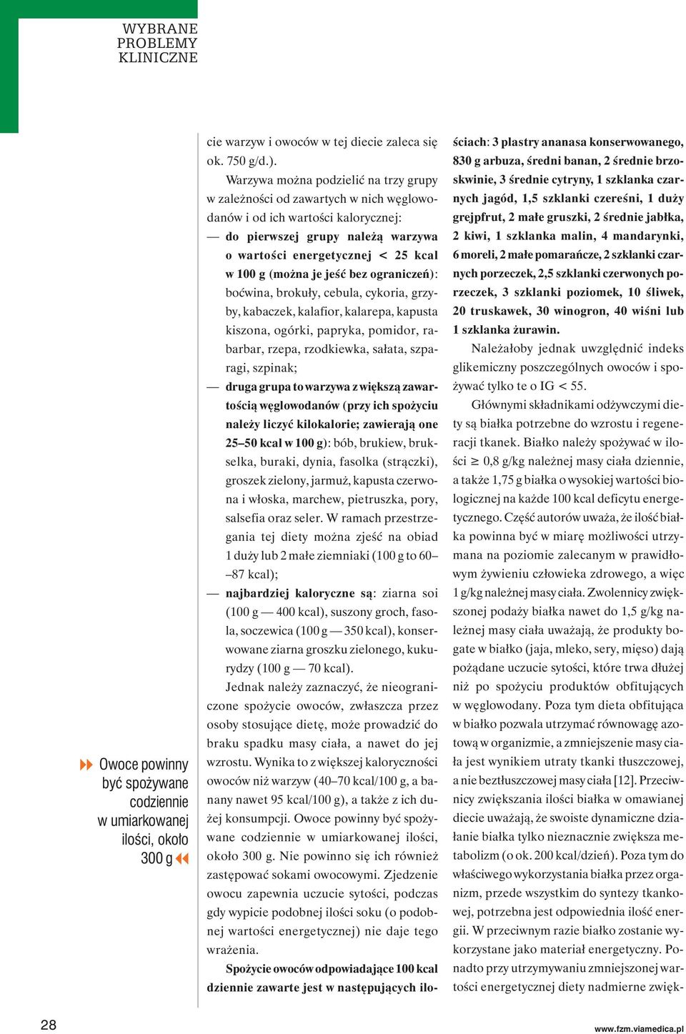 je jeść bez ograniczeń): boćwina, brokuły, cebula, cykoria, grzyby, kabaczek, kalafior, kalarepa, kapusta kiszona, ogórki, papryka, pomidor, rabarbar, rzepa, rzodkiewka, sałata, szparagi, szpinak;