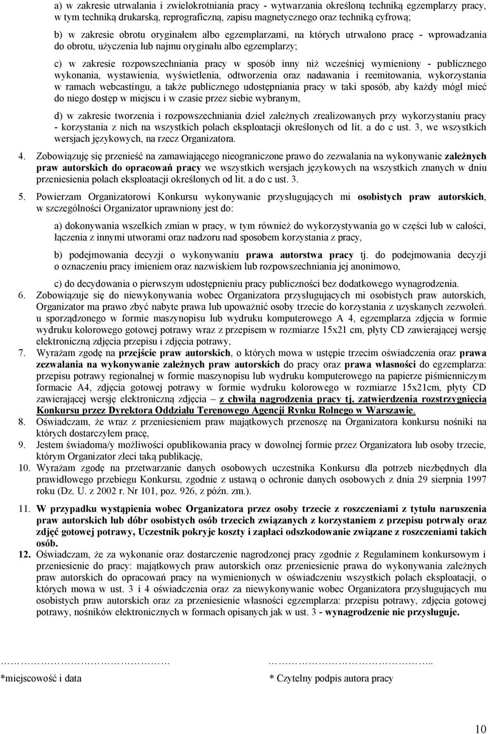 niż wcześniej wymieniony - publicznego wykonania, wystawienia, wyświetlenia, odtworzenia oraz nadawania i reemitowania, wykorzystania w ramach webcastingu, a także publicznego udostępniania pracy w