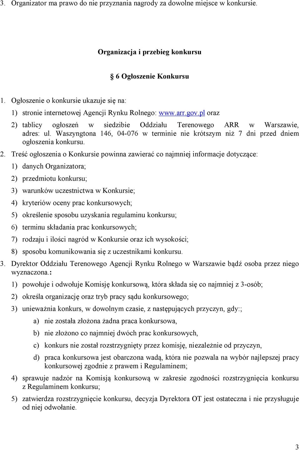 Waszyngtona 146, 04-076 w terminie nie krótszym niż 7 dni przed dniem ogłoszenia konkursu. 2.