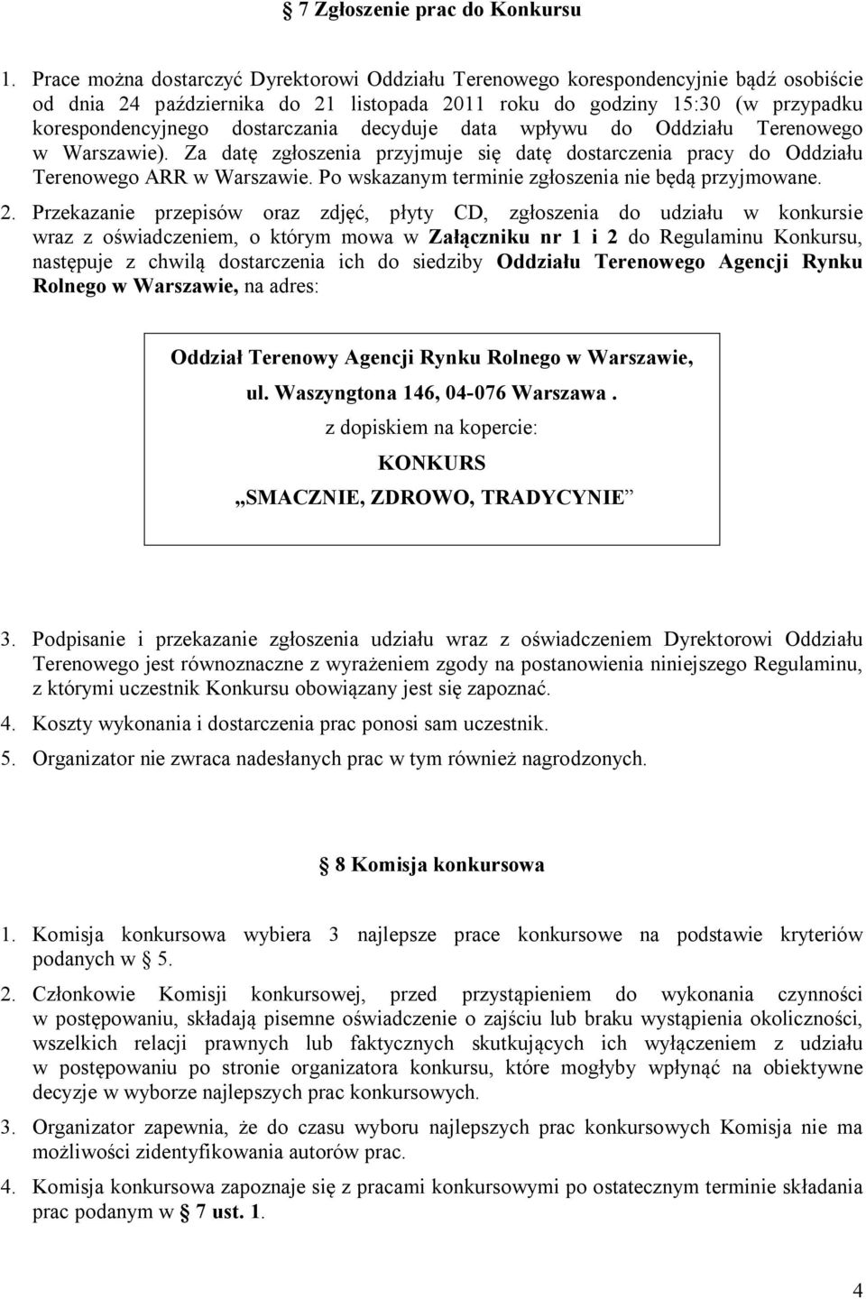 decyduje data wpływu do Oddziału Terenowego w Warszawie). Za datę zgłoszenia przyjmuje się datę dostarczenia pracy do Oddziału Terenowego ARR w Warszawie.