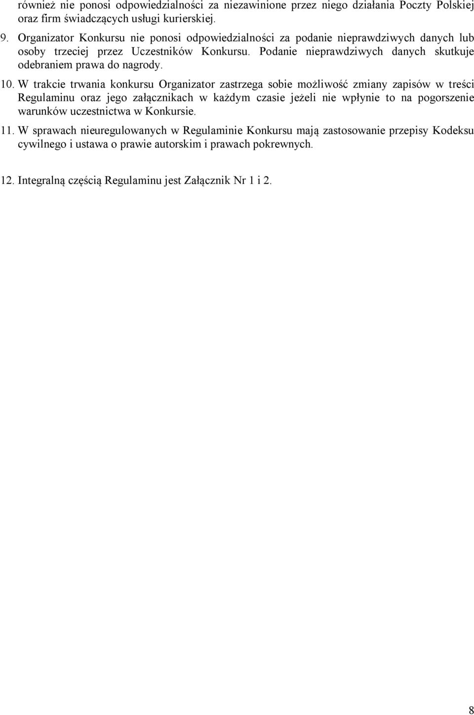 Podanie nieprawdziwych danych skutkuje odebraniem prawa do nagrody. 10.
