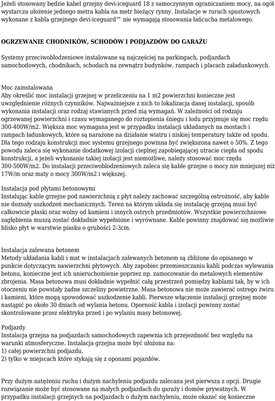 OGRZEWANIE CHODNIKÓW, SCHODÓW I PODJAZDÓW DO GARAŻU Systemy przeciwoblodzeniowe instalowane są najczęściej na parkingach, podjazdach samochodowych, chodnikach, schodach na zewnątrz budynków, rampach