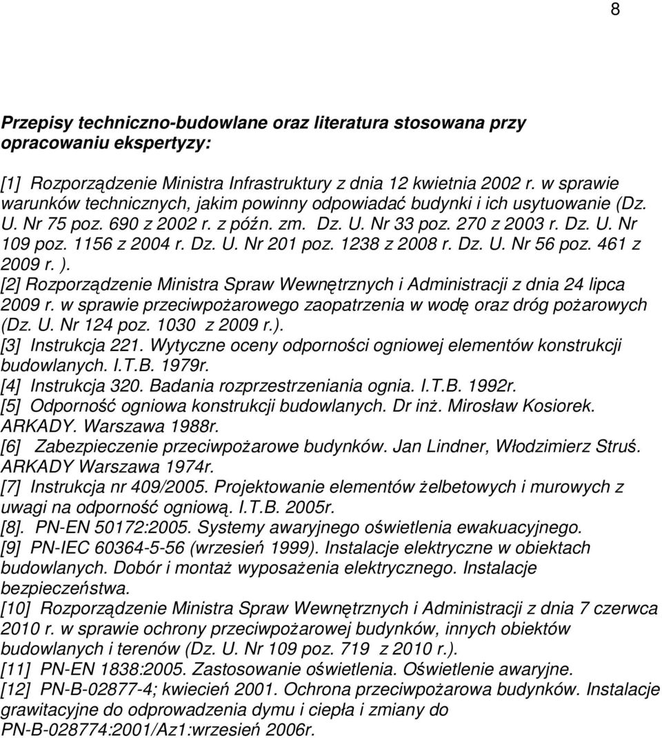 1238 z 2008 r. Dz. U. Nr 56 poz. 461 z 2009 r. ). [2] Rozporządzenie Ministra Spraw Wewnętrznych i Administracji z dnia 24 lipca 2009 r.