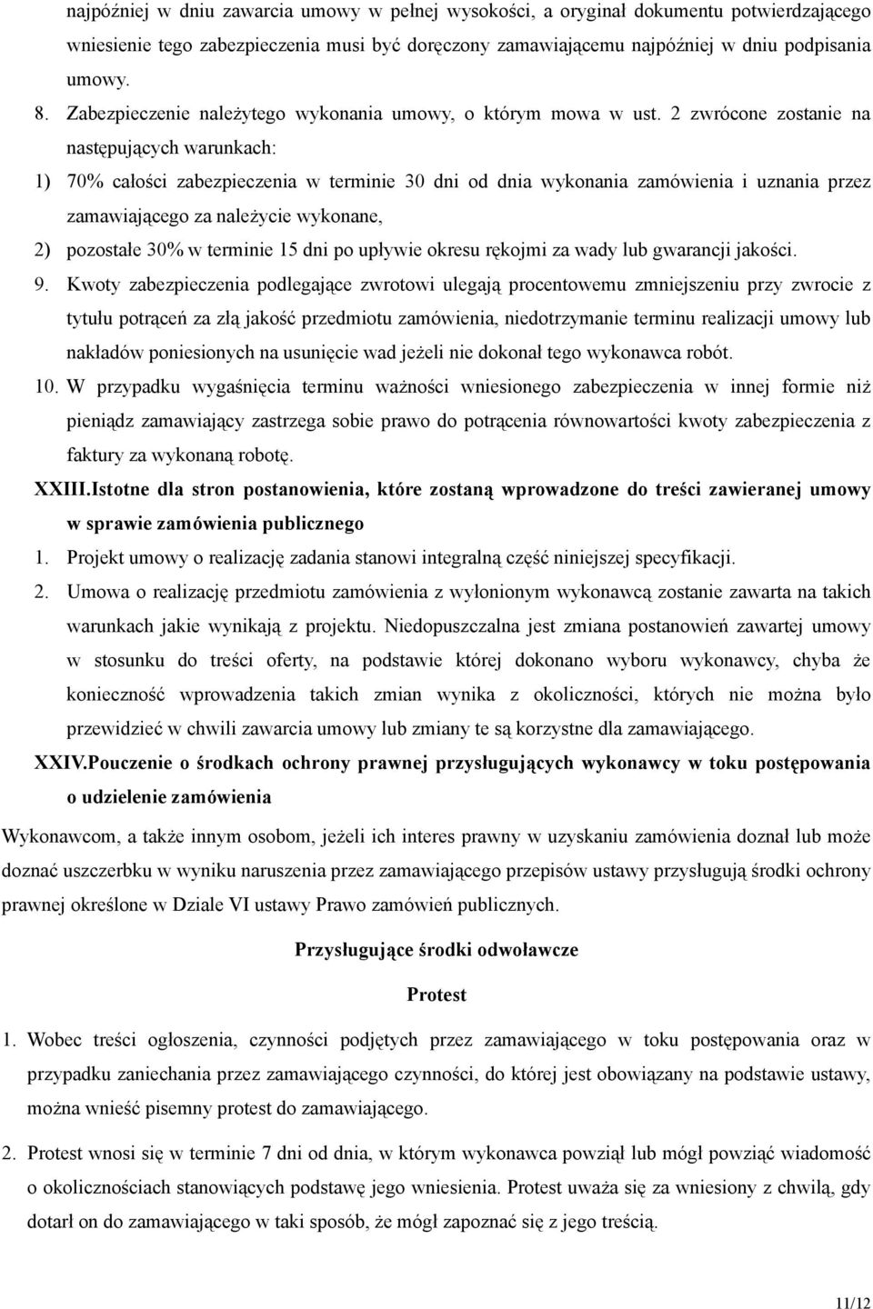 2 zwrócone zostanie na następujących warunkach: 1) 70% całości zabezpieczenia w terminie 30 dni od dnia wykonania zamówienia i uznania przez zamawiającego za należycie wykonane, 2) pozostałe 30% w