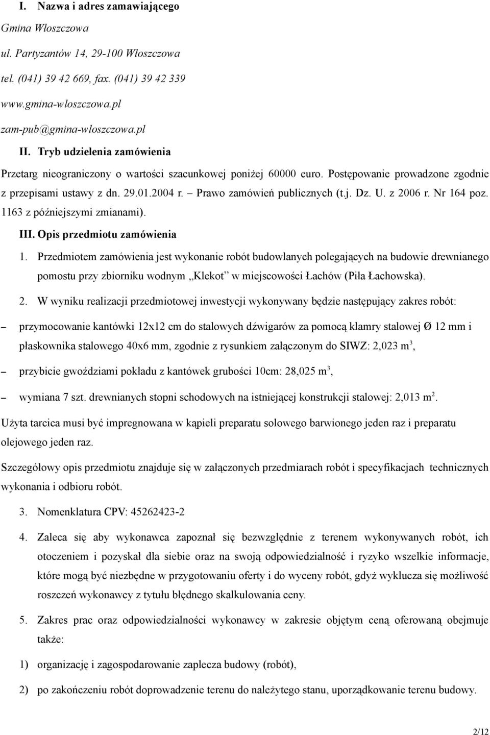 U. z 2006 r. Nr 164 poz. 1163 z późniejszymi zmianami). III. Opis przedmiotu zamówienia 1.