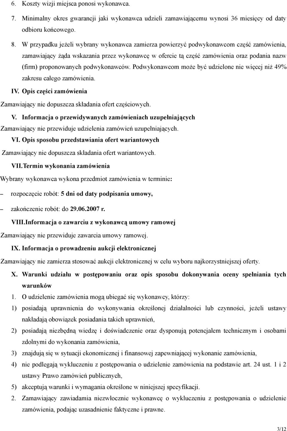 podwykonawców. Podwykonawcom może być udzielone nie więcej niż 49% zakresu całego zamówienia. IV. Opis części zamówienia Zamawiający nie dopuszcza składania ofert częściowych. V.