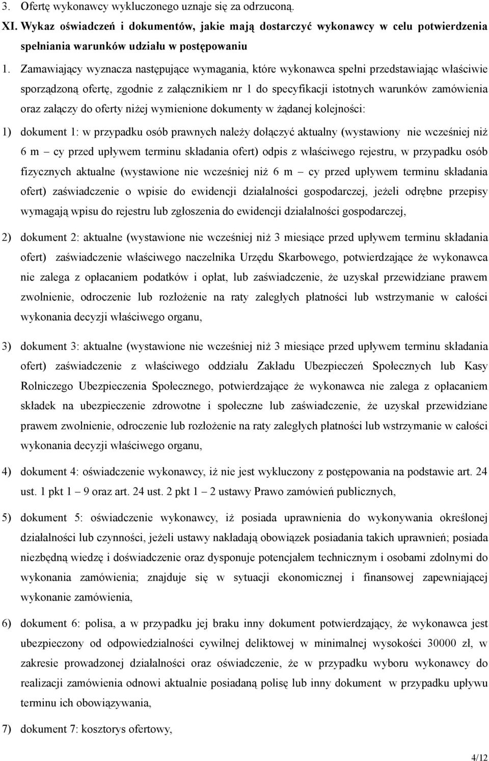 do oferty niżej wymienione dokumenty w żądanej kolejności: 1) dokument 1: w przypadku osób prawnych należy dołączyć aktualny (wystawiony nie wcześniej niż 6 m cy przed upływem terminu składania