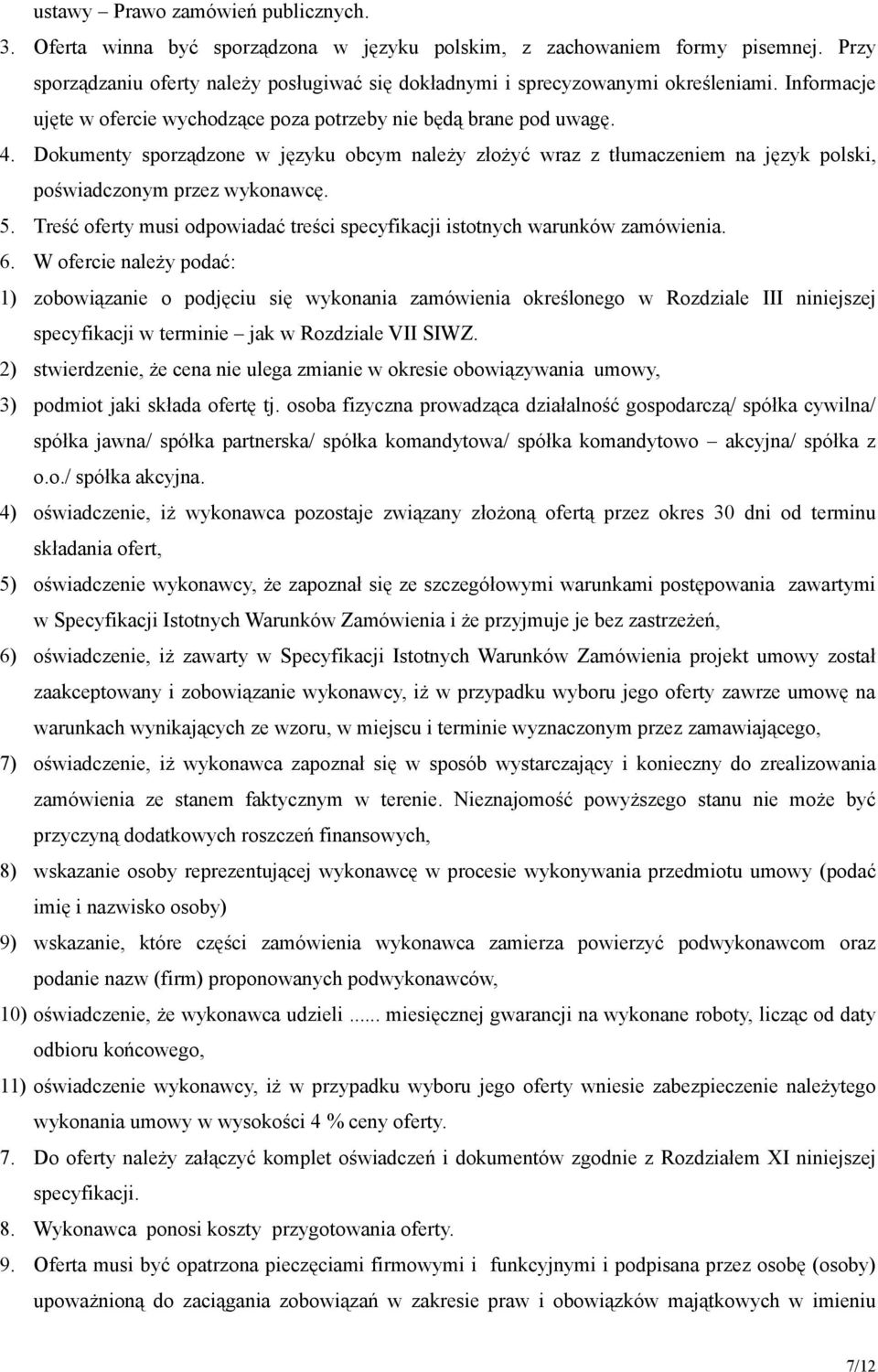 Dokumenty sporządzone w języku obcym należy złożyć wraz z tłumaczeniem na język polski, poświadczonym przez wykonawcę. 5.