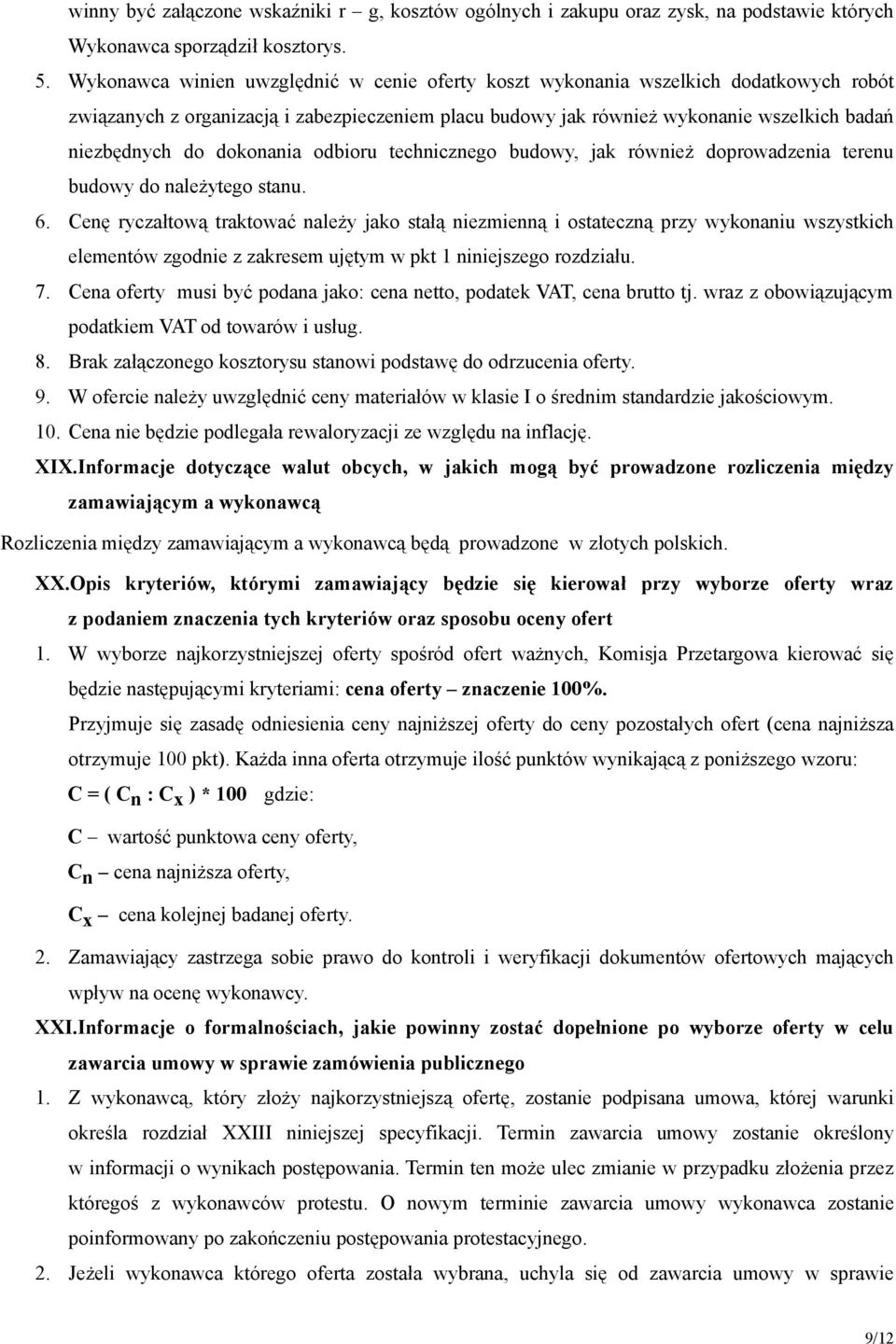 dokonania odbioru technicznego budowy, jak również doprowadzenia terenu budowy do należytego stanu. 6.