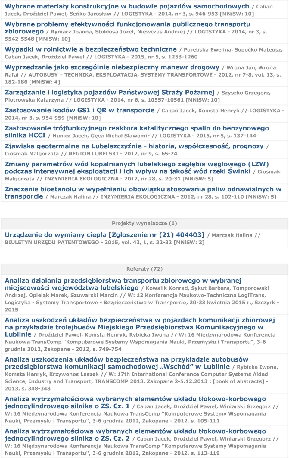 5542-5548 [MNiSW: 10] Wypadki w rolnictwie a bezpieczeństwo techniczne / Porębska Ewelina, Sopoćko Mateusz, Caban Jacek, Droździel Paweł // LOGISTYKA - 2015, nr 5, s.