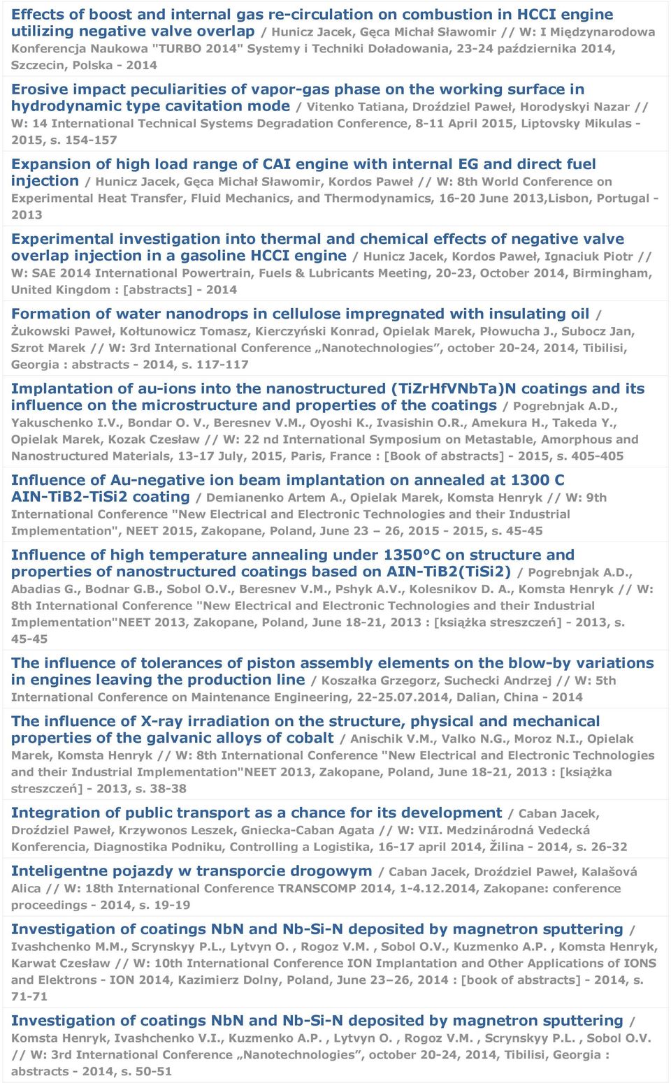 Vitenko Tatiana, Droździel Paweł, Horodyskyi Nazar // W: 14 International Technical Systems Degradation Conference, 8-11 April 2015, Liptovsky Mikulas - 2015, s.